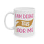 Motivation Mug - I Am Doing This For Me