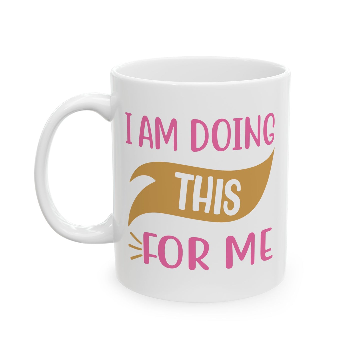 Motivation Mug - I Am Doing This For Me