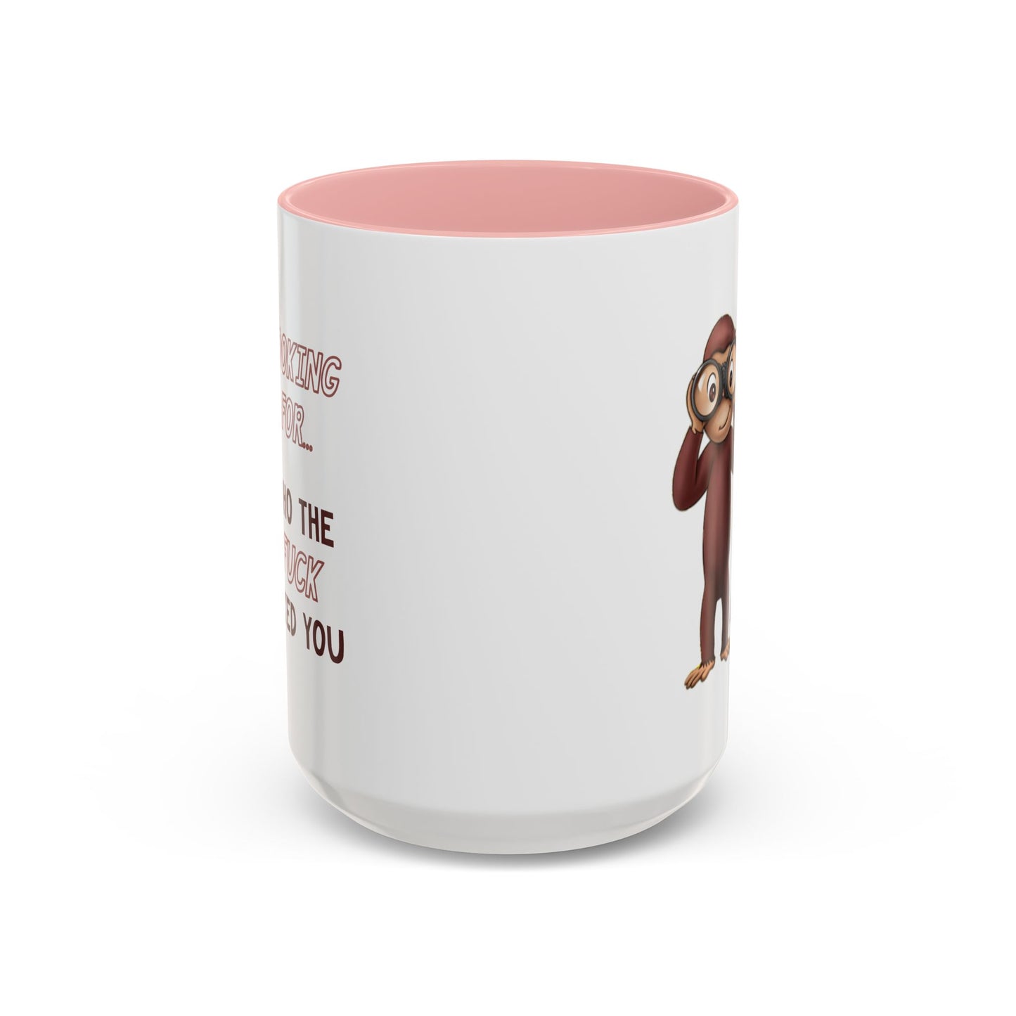 Adult Mug - Looking For Who The Fuck Asked You