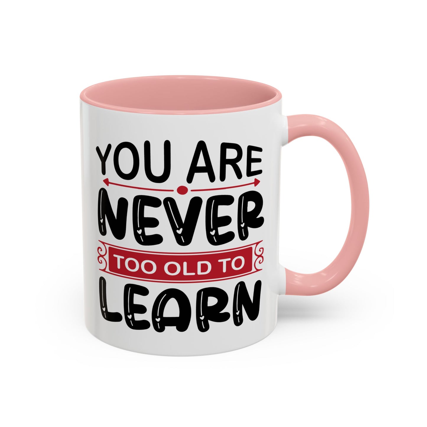Motivation Mug - You Are Never Too Old To Learn