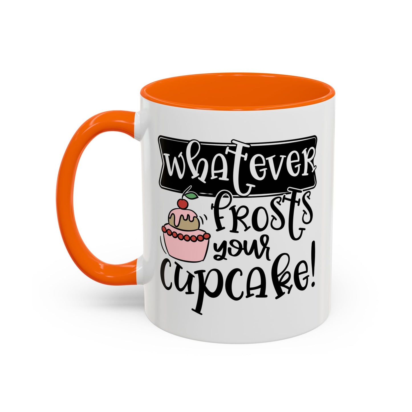 Humor Mug - Whatever Frosts Your Cupcake!