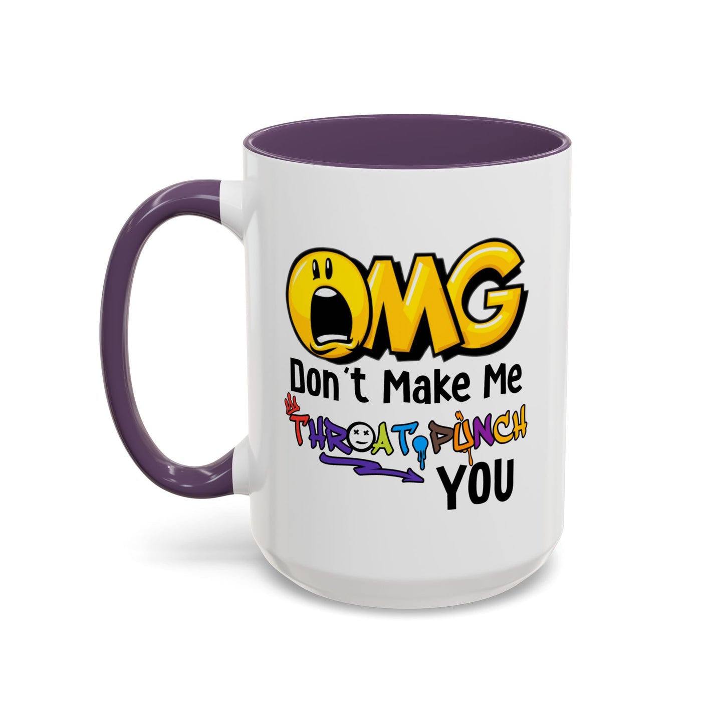 Humor Mug - OMG Don't Make Me throat Punch You