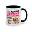 Humor Mug - I Am Always Running Late