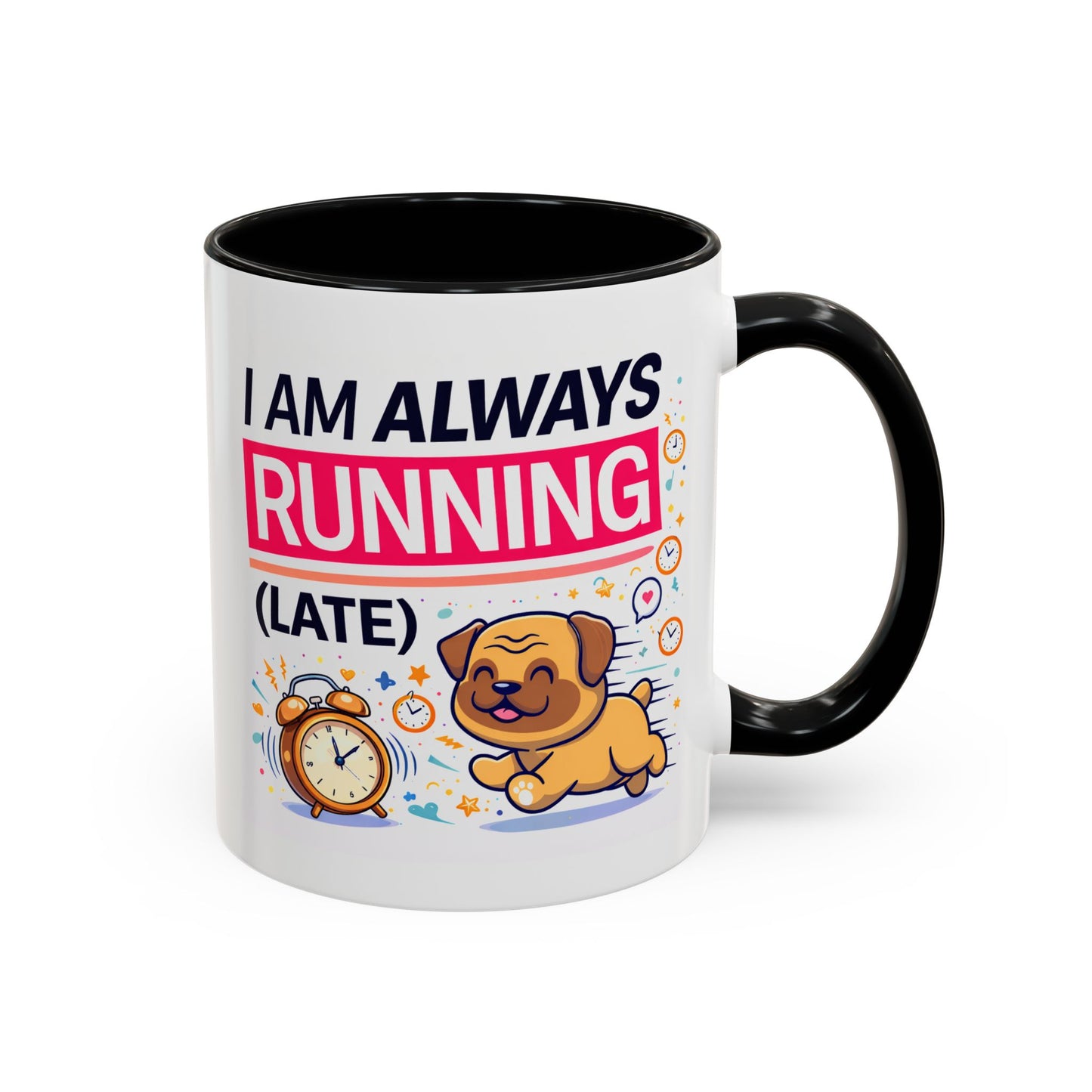 Humor Mug - I Am Always Running Late
