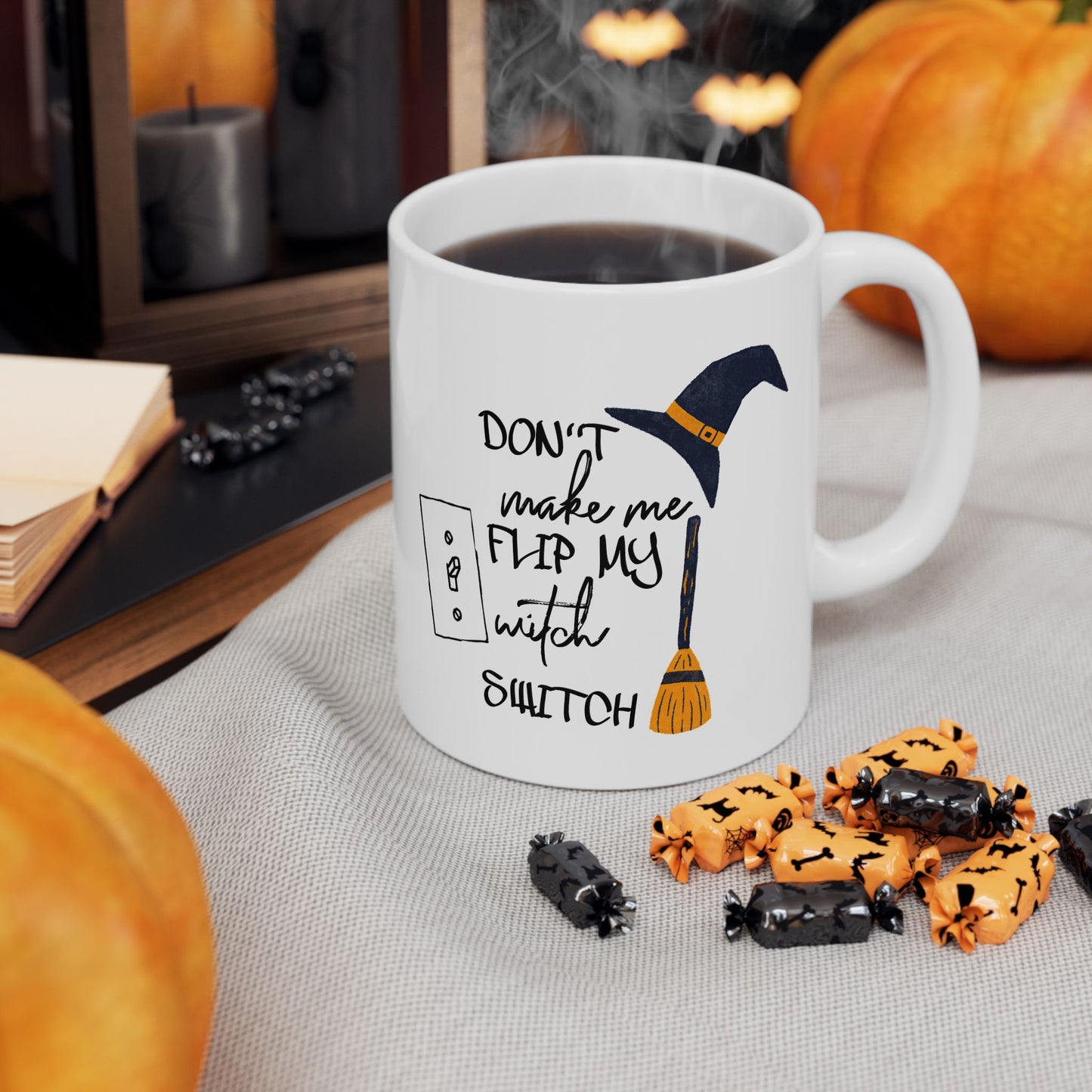 Humor Mug - Don't Make Me Flip My Witch Switch