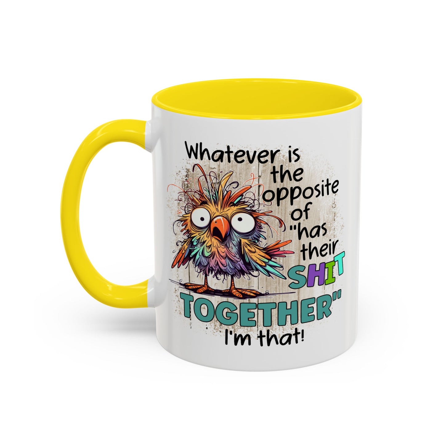 Humor Mug - Whatever Is The Opposite of Has Their Shit Together