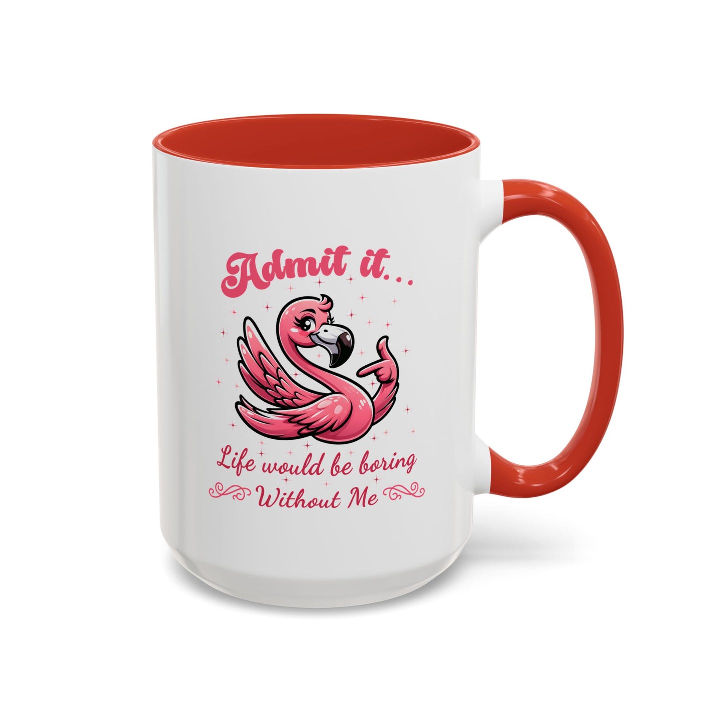 Humor Mug - Admit It Life Would Be Boring