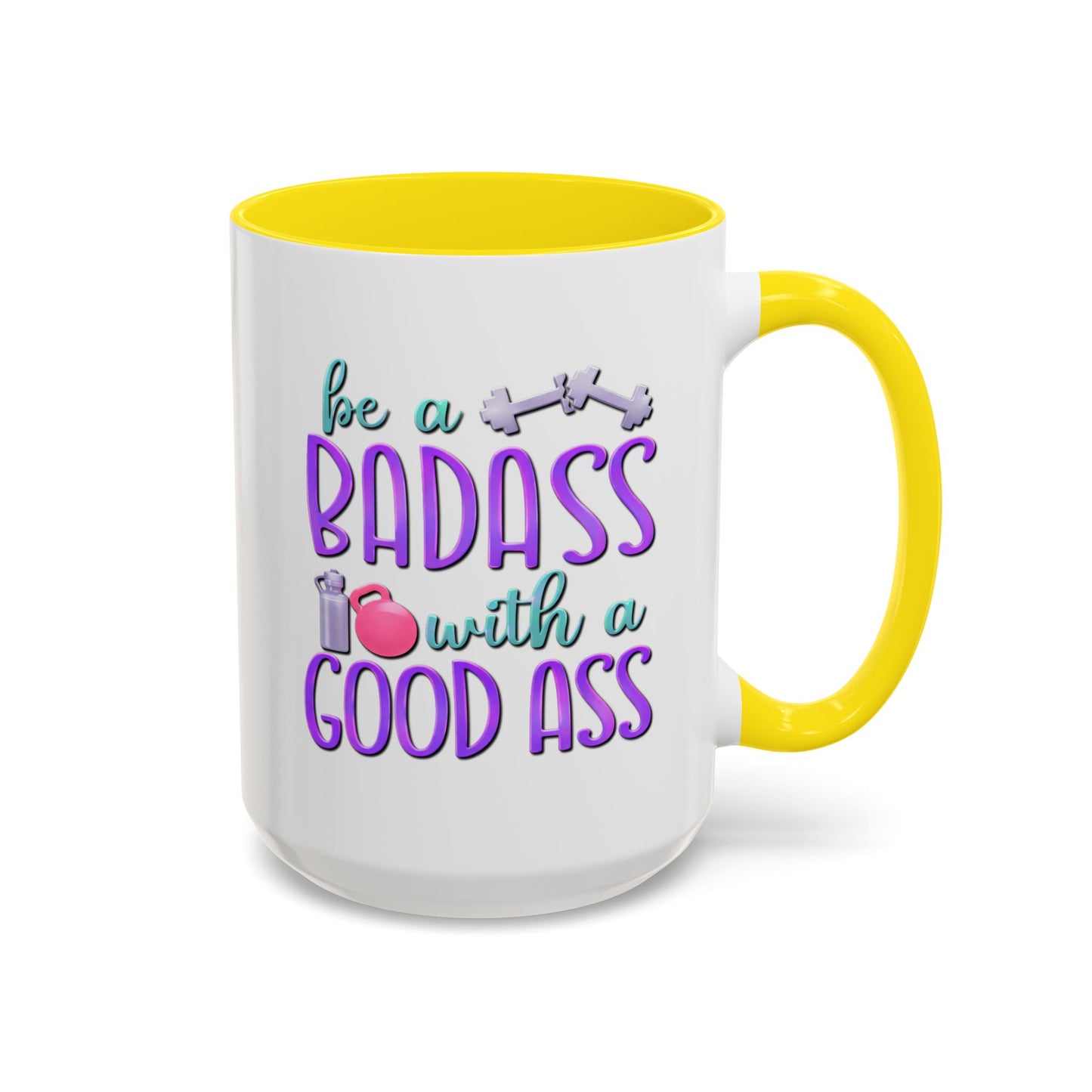 Humor Mug - Be a Badass With a Good Ass
