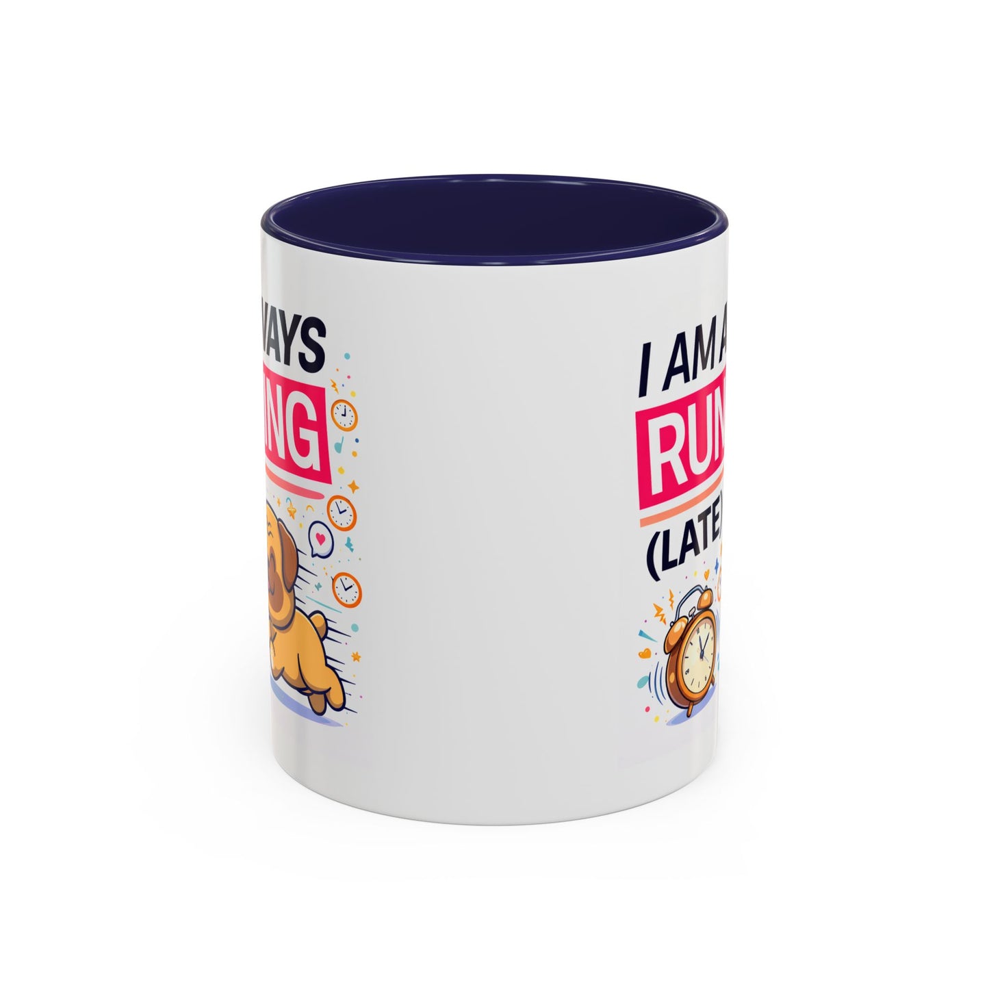 Humor Mug - I Am Always Running Late
