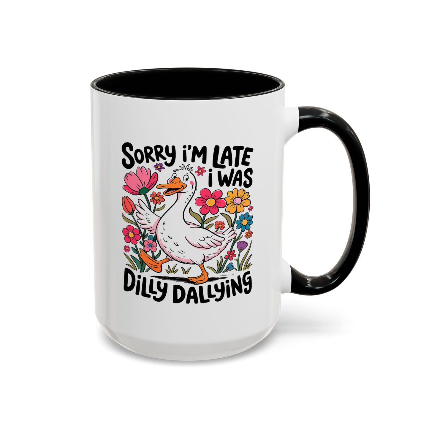 Humor Mug - Sorry I'm Late I Was Dilly Dallying