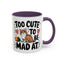 Animal Mug - Too Cute To Be Mad At