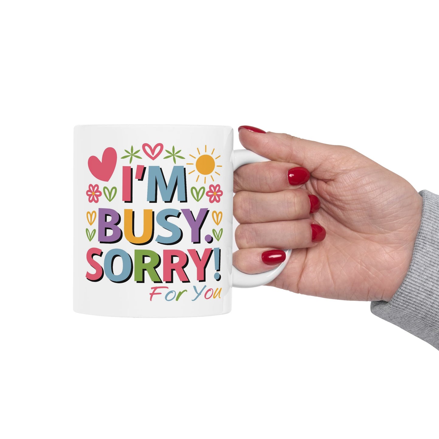 Humor Mug - I'm Busy Sorry For You