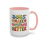 Animal Mug - Dogs Make Everything Better