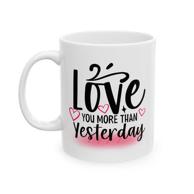 Valentine's Day Mug - Love You More Than Yesterday