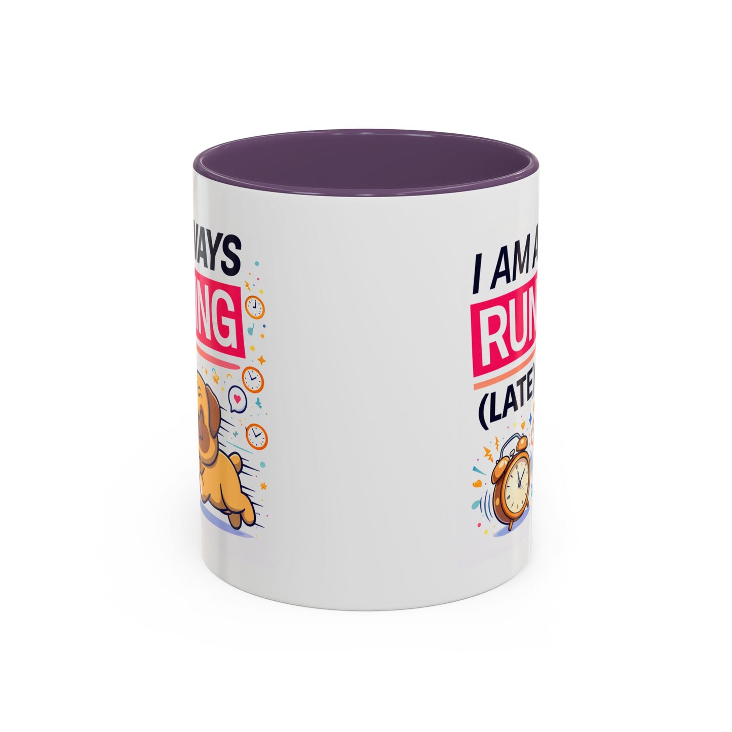 Humor Mug - I Am Always Running Late