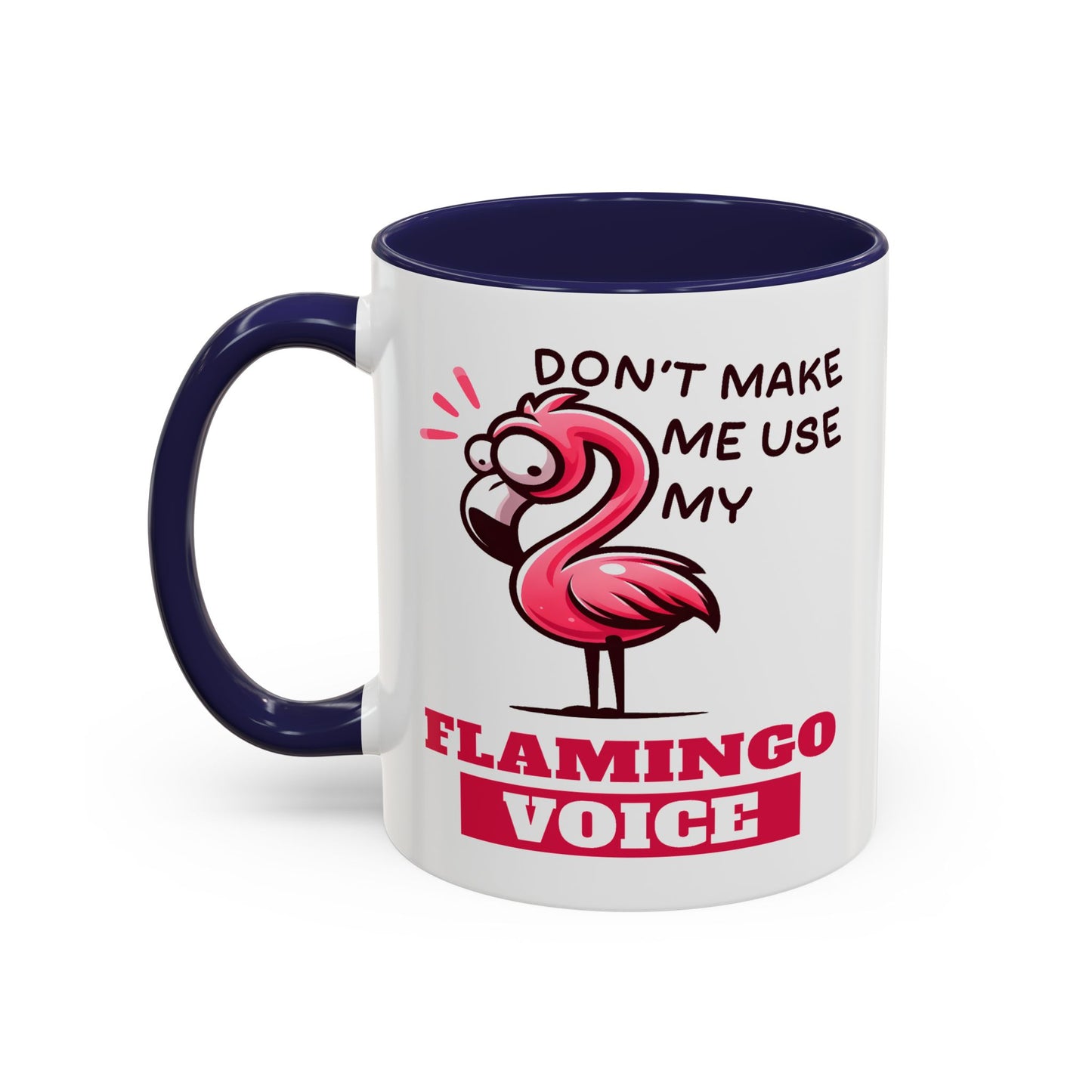 Humor Mug - Don't Make Me Use My Flamingo Voice