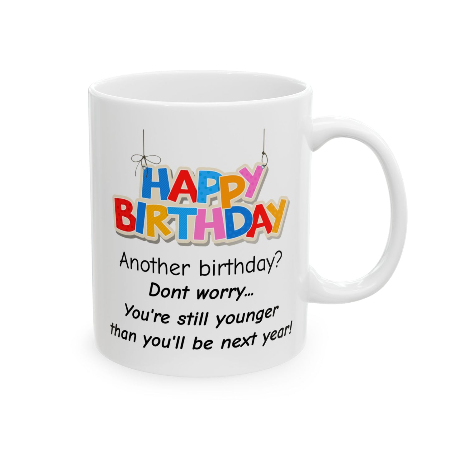 Birthday Mug - Another Birthday Don't Worry