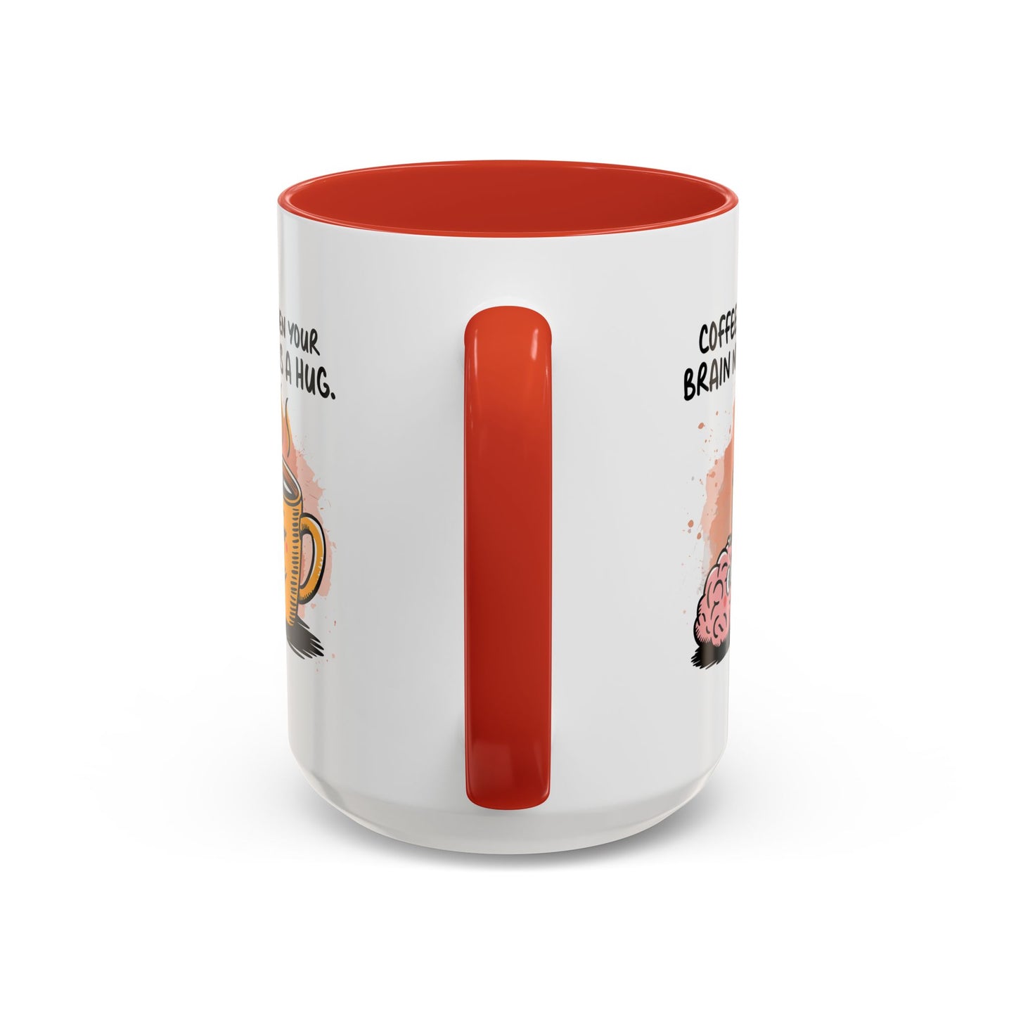 Humor Mug - Coffee When Your Brain Needs a Hug