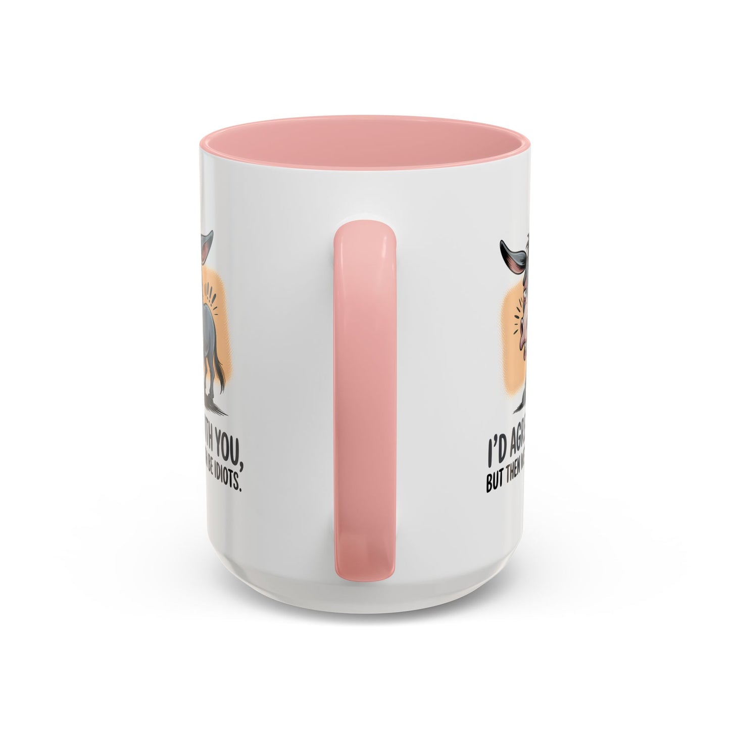 Humor Mug - I'd Agree With You