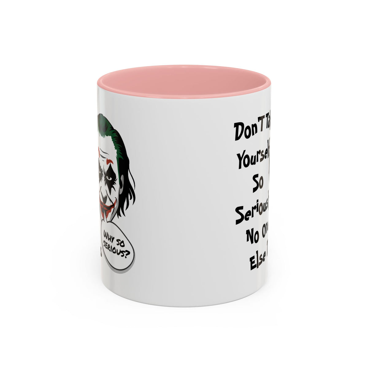 Humor Mug - Don't Take Yourself So Seriously
