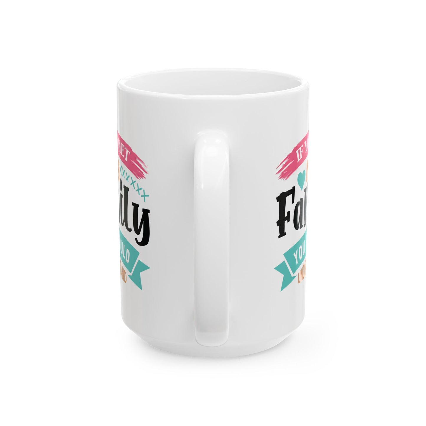 Humor Mug - If You Met My Family