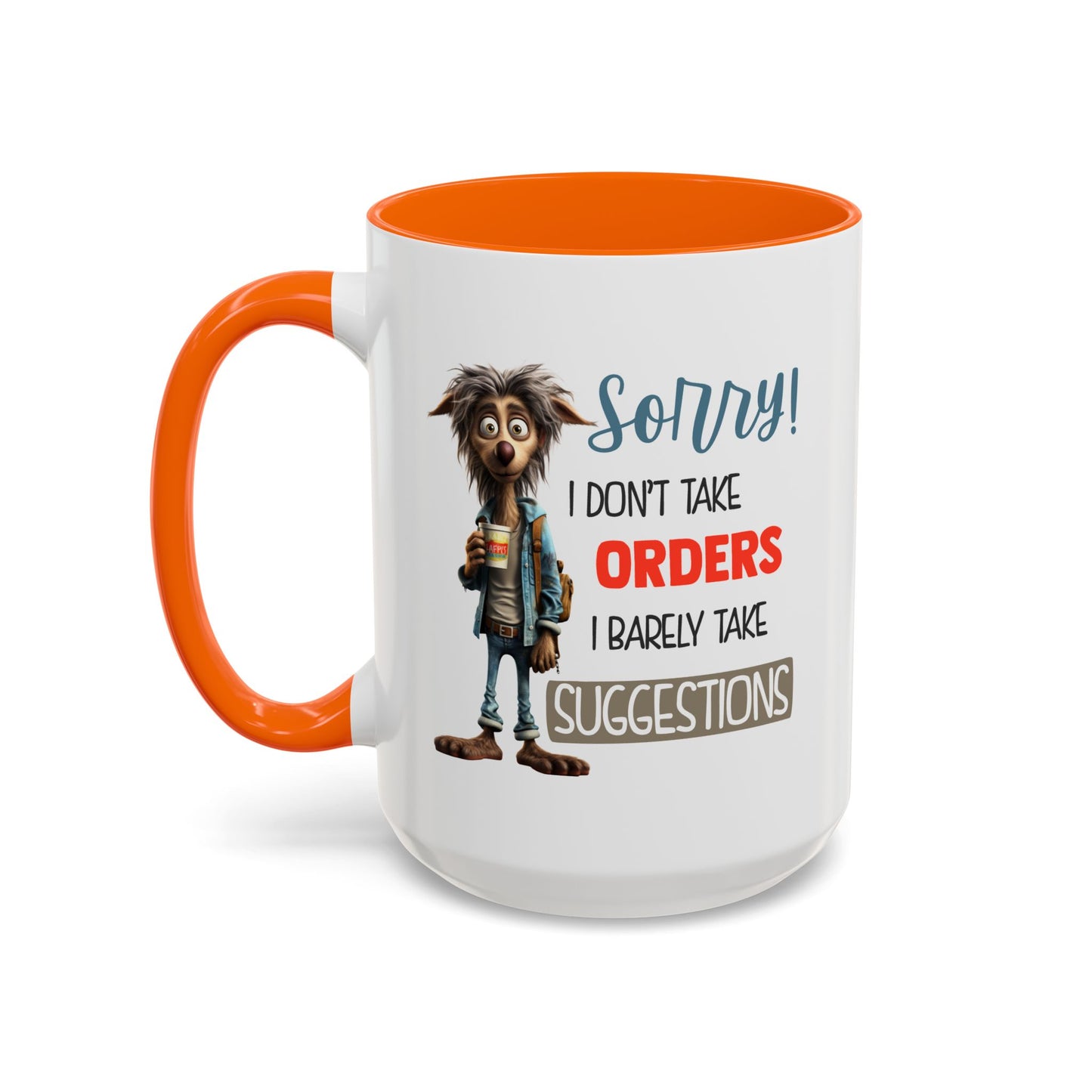 Humor Mug - Sorry I Don't Take Orders