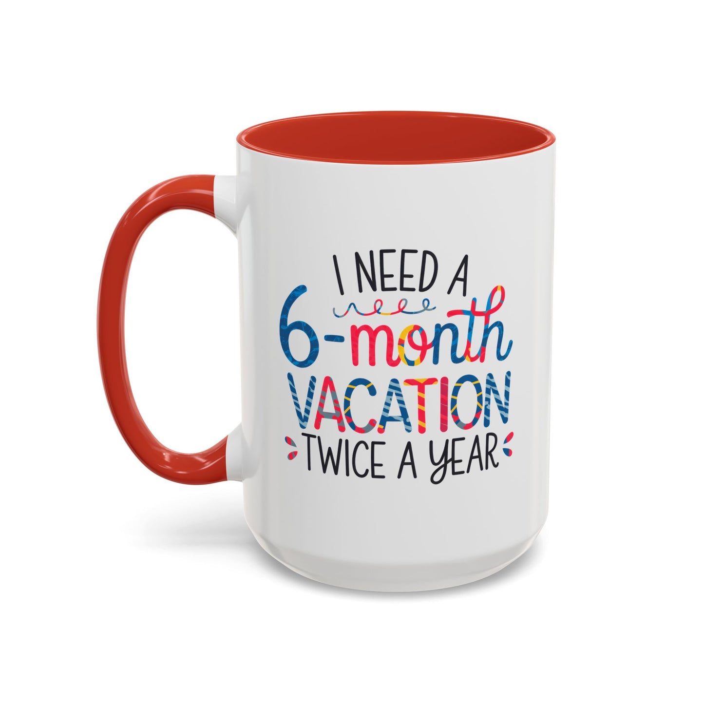 Office Mug - I Need a Six-Month Vacation