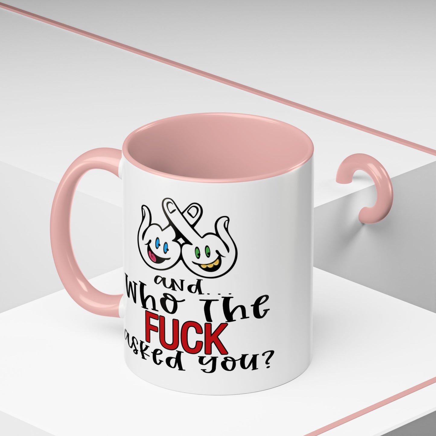 Adult Mug - And Who The Fuck Asked You