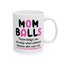 Humor Mug - Mom Balls Those Things You Develop