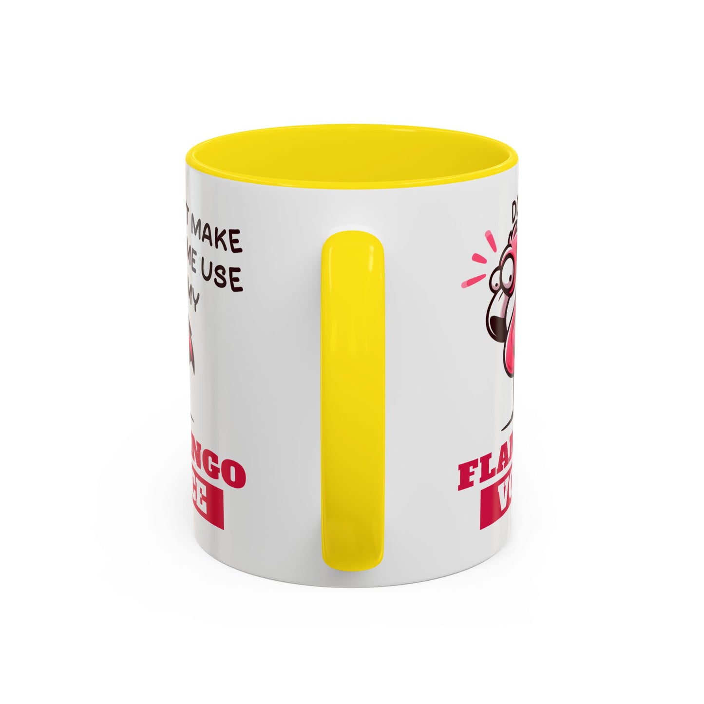 Humor Mug - Don't Make Me Use My Flamingo Voice