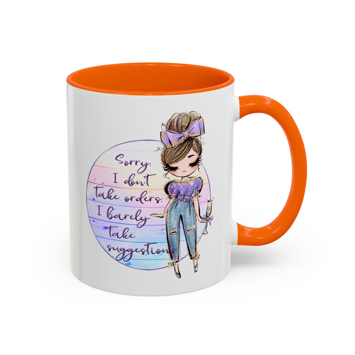 Humor Mug - Sorry I Don't Take Orders