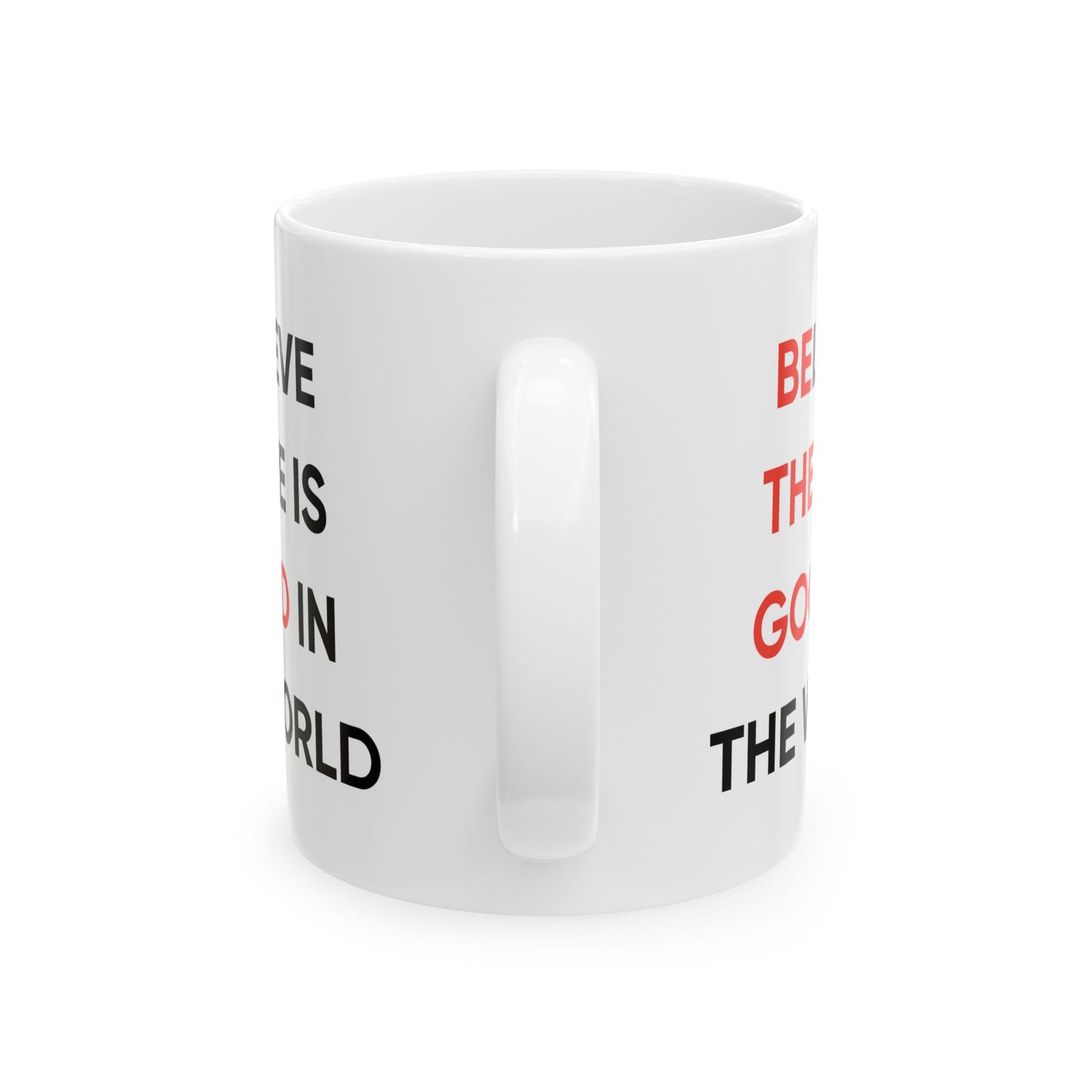 Motivation Mug - Believe There Is Good In The World