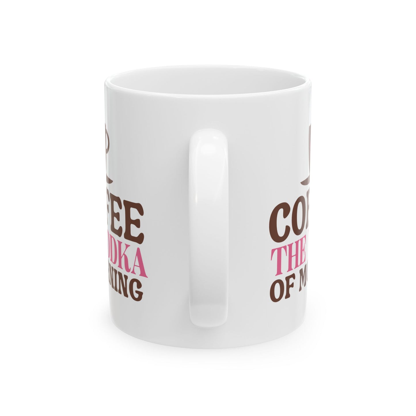 Humor Mug - Coffee the Vodka of Morning
