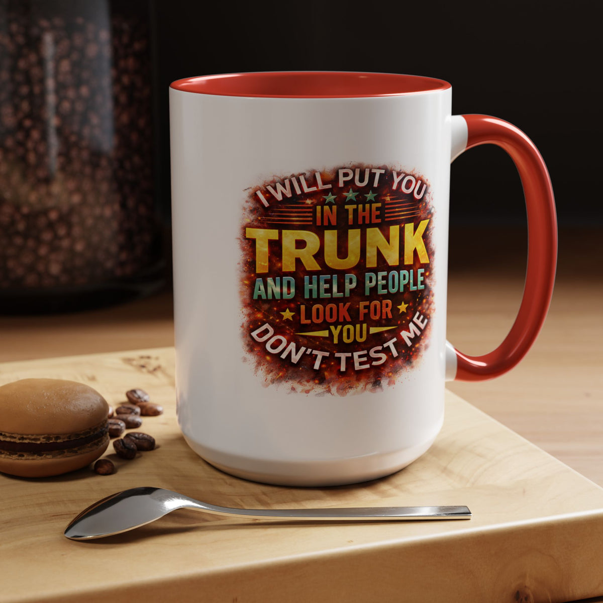 Humor Mug - I Will Put You In The Trunk