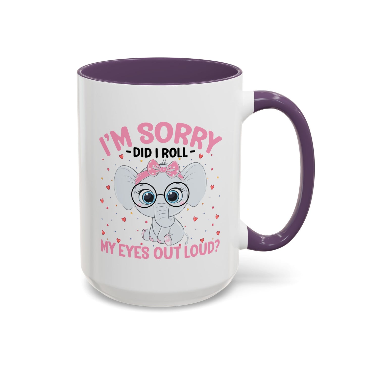 Humor Mug - I'm Sorry Did I Roll My Eyes Out loud?