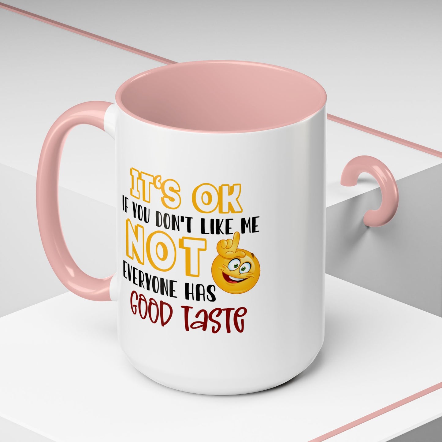 Humor Mug - It's Ok If You Don't Like Me