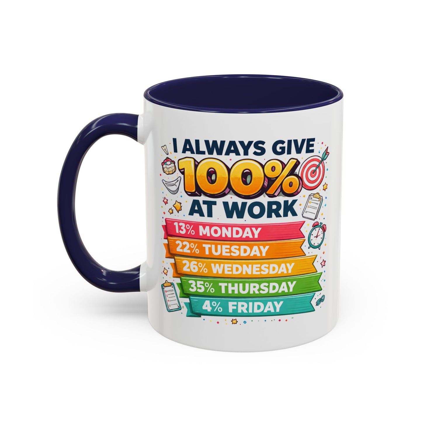 Humor Mug - I Always Give 100% At Work