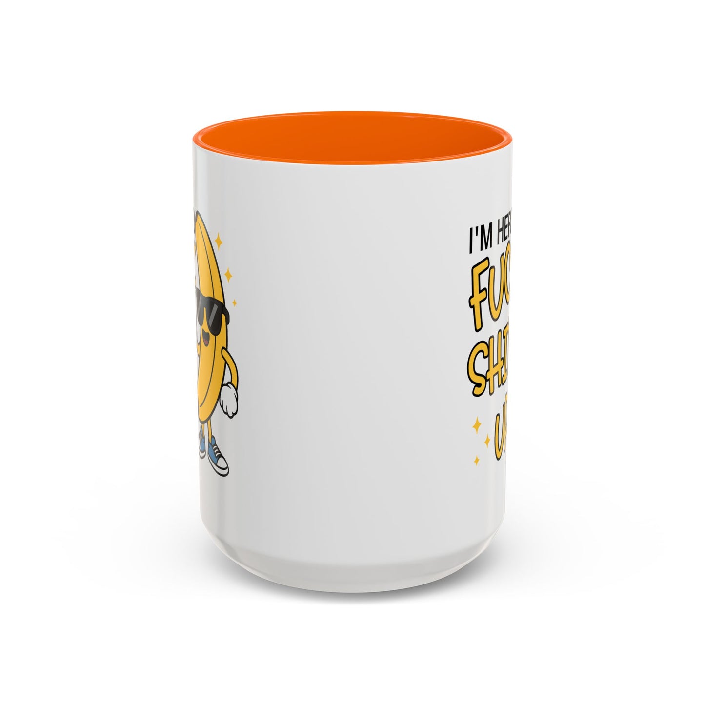 Adult Mug - I'm Here to Fuck Shit Up