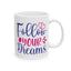 Motivation Mug - Follow Your Dreams Hearts