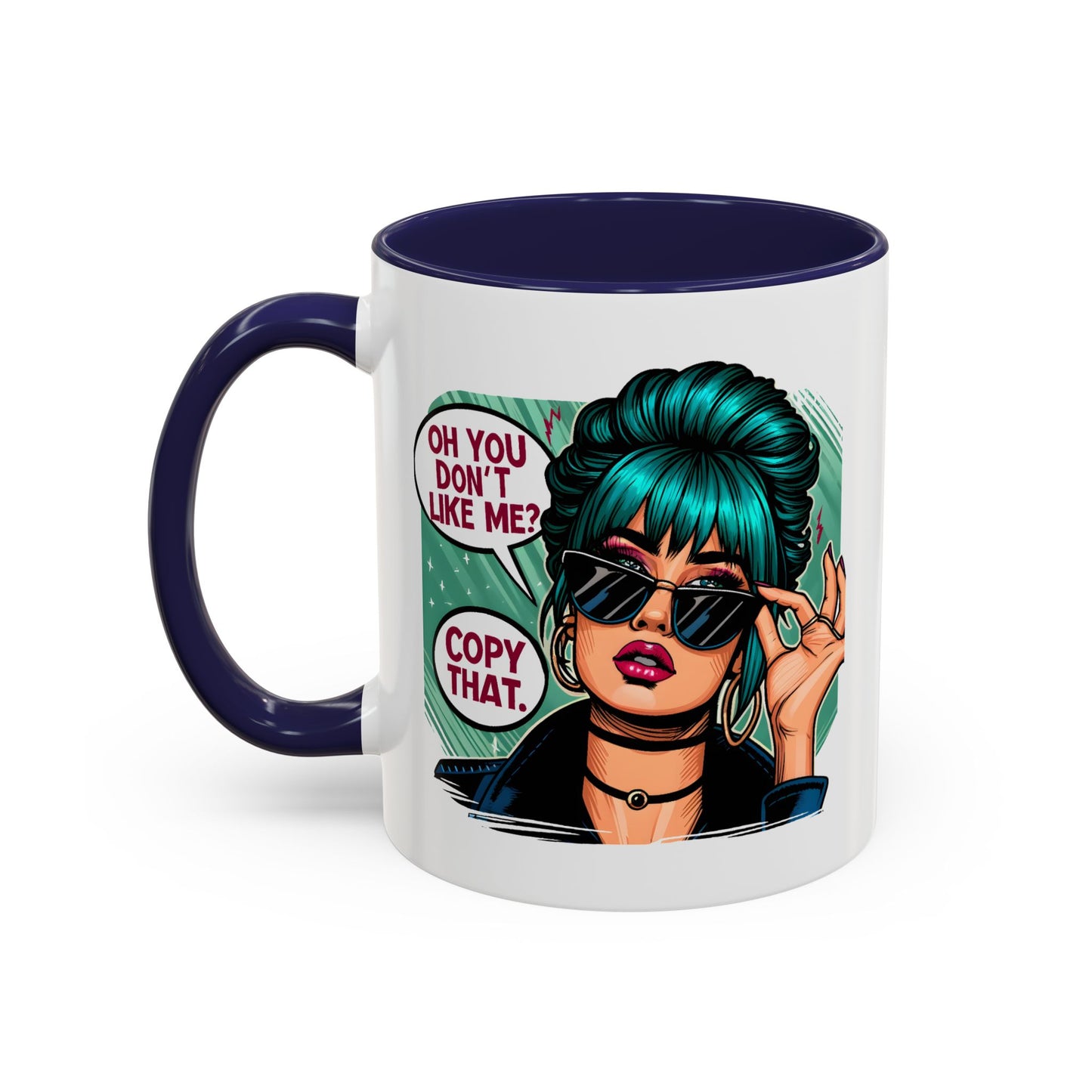 Humor Mug - Oh You Don't Like Me Copy That