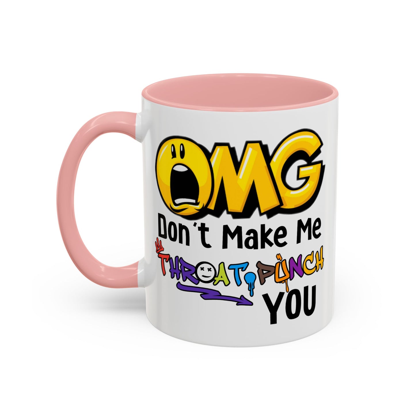 Humor Mug - OMG Don't Make Me throat Punch You
