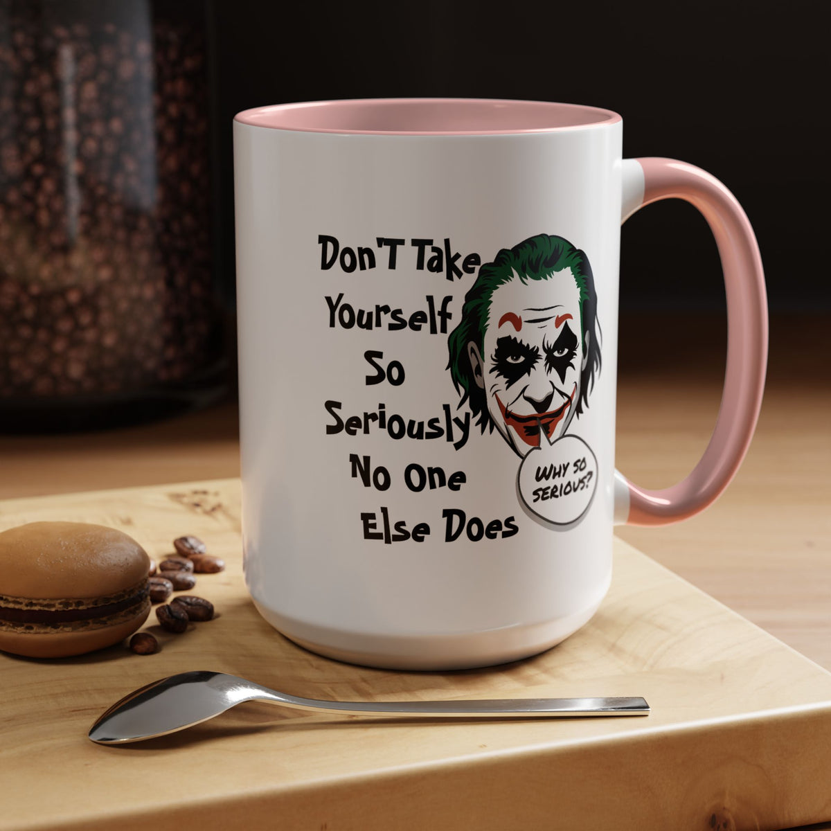 Humor Mug - Don't Take Yourself So Seriously