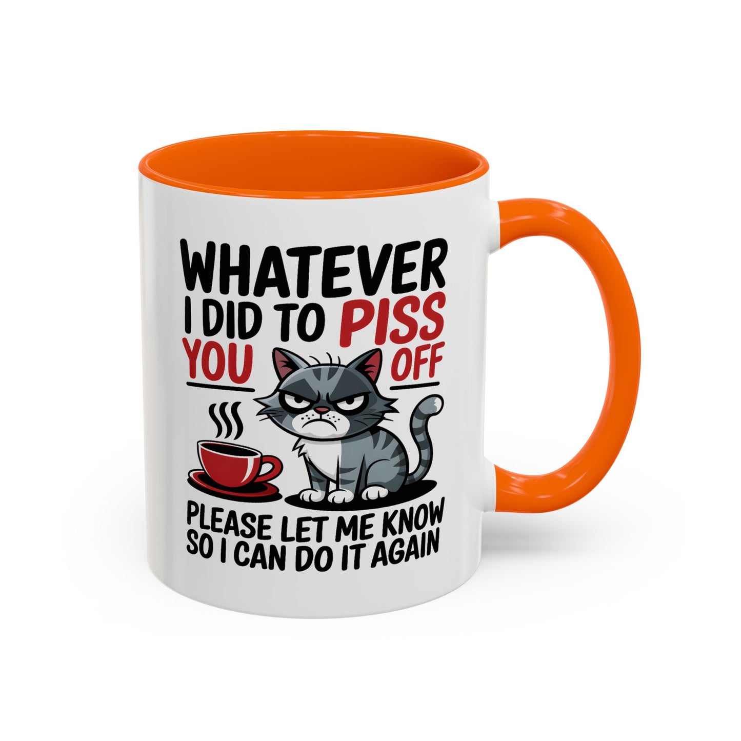 Humor Mug - Whatever I Did to Piss You Off