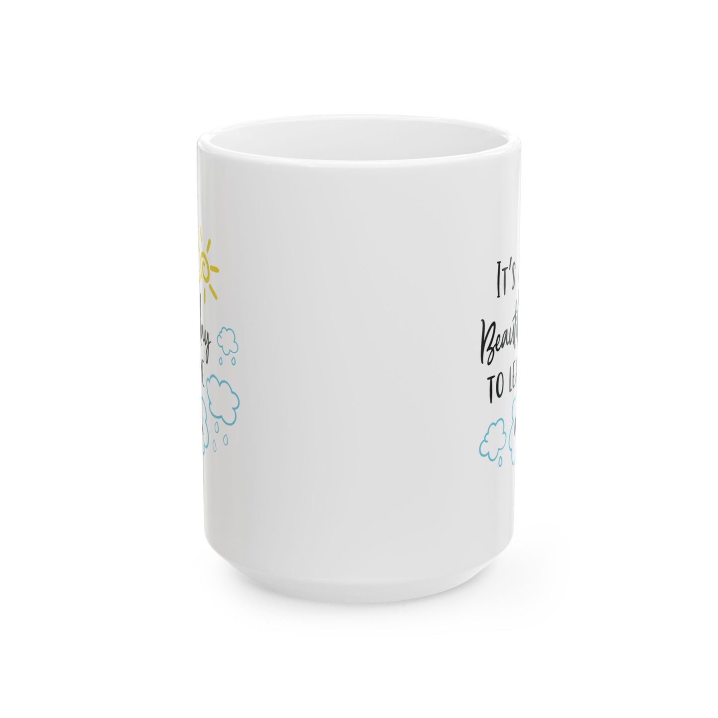 Humor Mug - It's a Beautiful Day