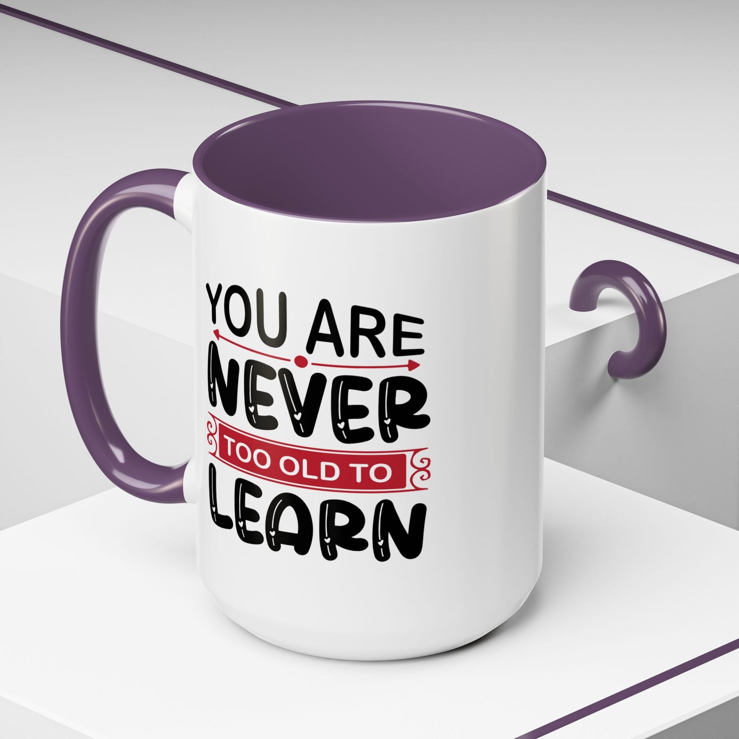 Motivation Mug - You Are Never Too Old To Learn