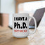 Adult Mug - I Have A Ph.d.