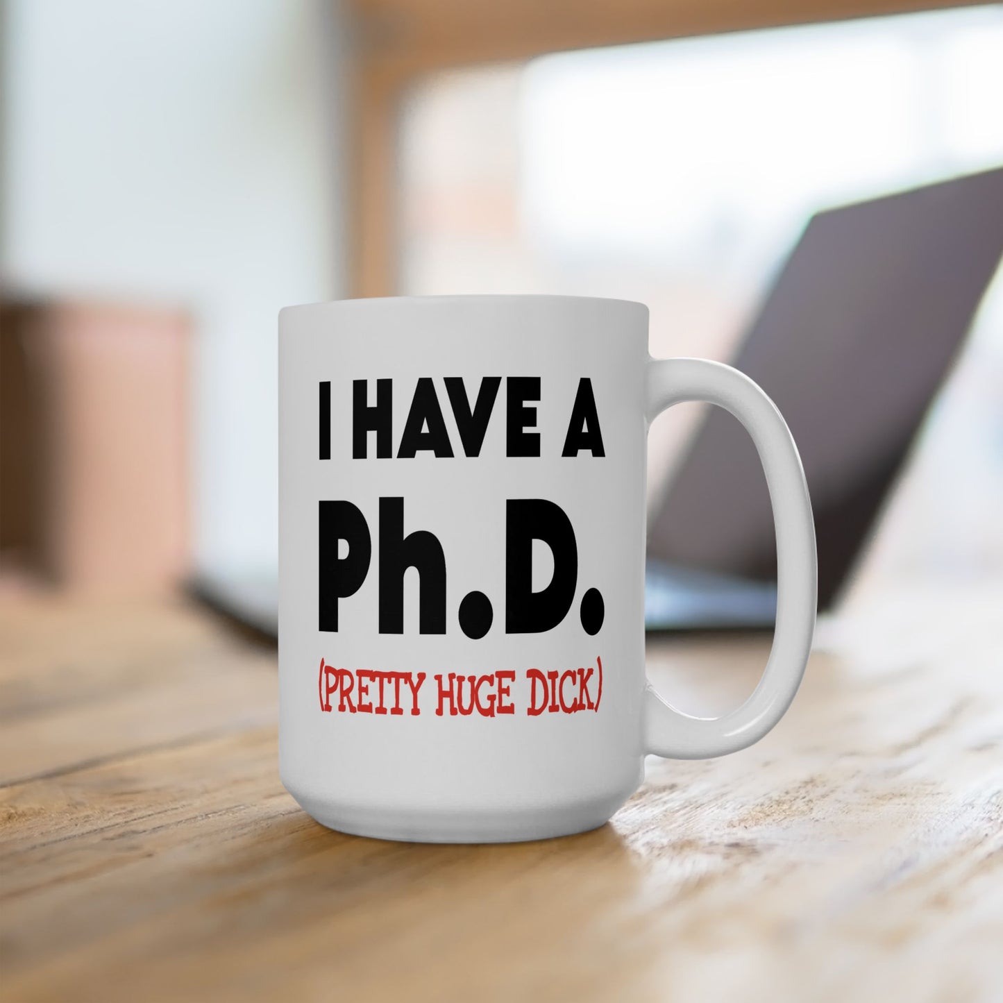 Adult Mug - I Have A Ph.d.