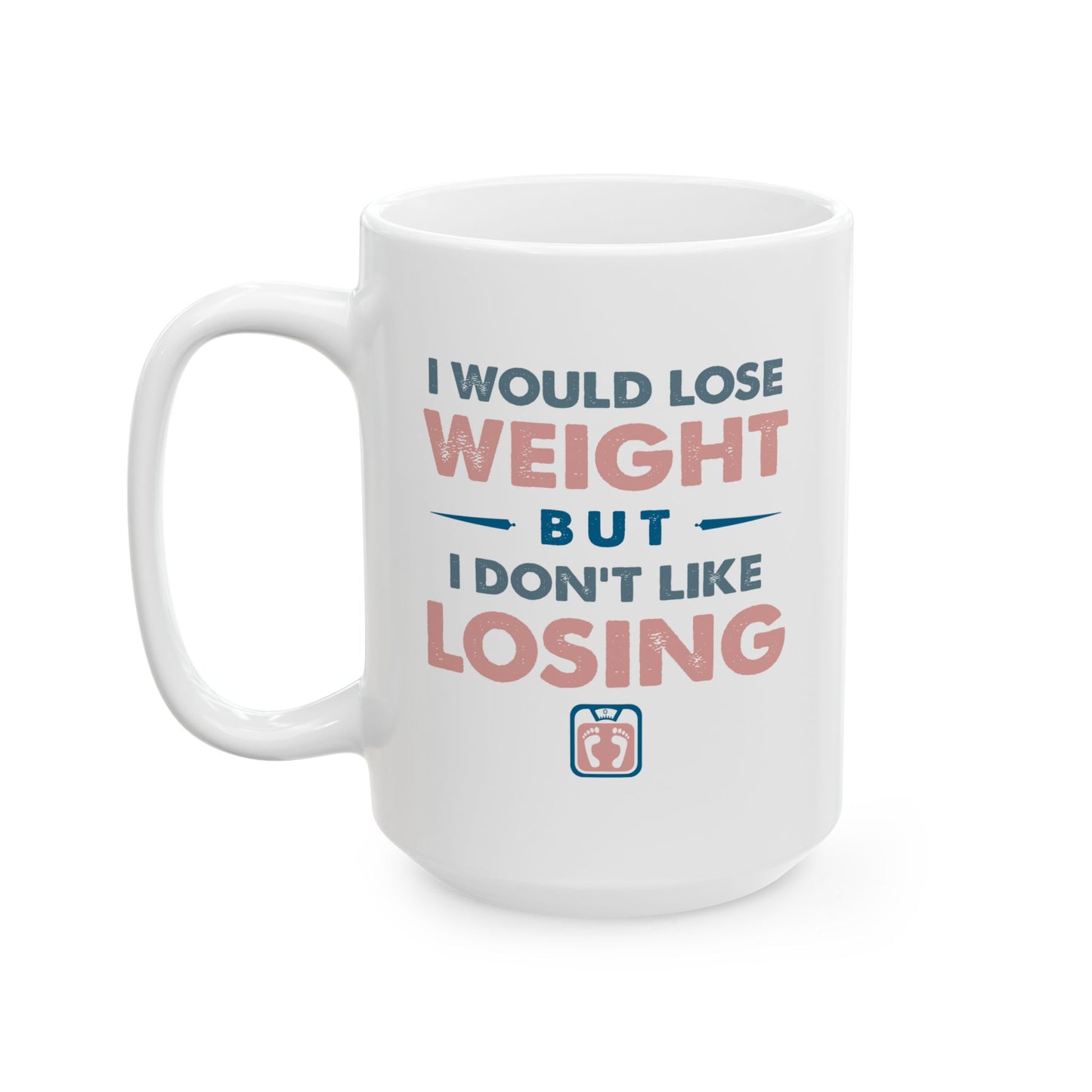 Humor Mug - I Would Lose Weight