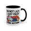 Humor Mug - I'm Not Lazy I Just Enjoy Doing Nothing