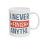 Humor Mug - I Never Finish Anything
